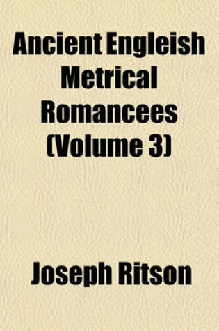 Cover of Ancient Engleish Metrical Romancees (Volume 3)