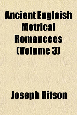 Book cover for Ancient Engleish Metrical Romancees (Volume 3)