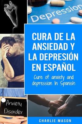 Book cover for Cura de la ansiedad y la depresion En espanol/ Cure of anxiety and depression In Spanish