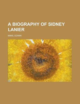 Book cover for A Biography of Sidney Lanier