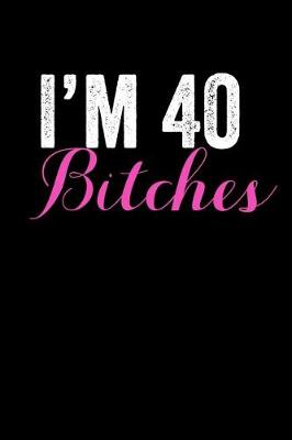 Book cover for I'M 40 Bitches