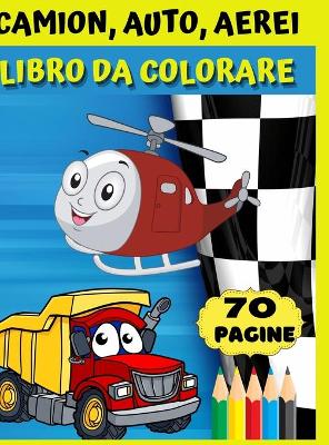 Book cover for Camion, auto, aerei- Libro da colorare