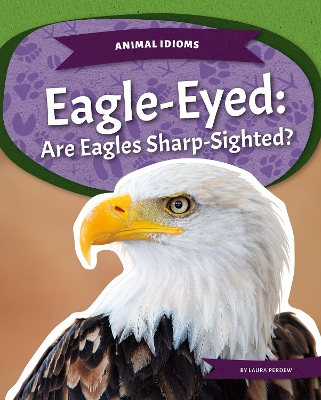 Book cover for Animal Idioms: Eagle-Eyed: Are Eagles Sharp-Sighted?