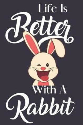 Cover of Life Is Better With A Rabbit