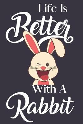 Book cover for Life Is Better With A Rabbit
