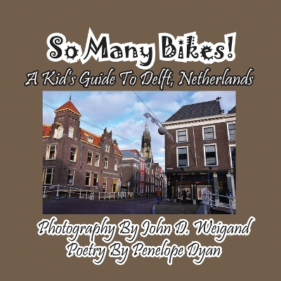 Book cover for So Many Bikes! A Kid's Guide To Delft, Netherlands