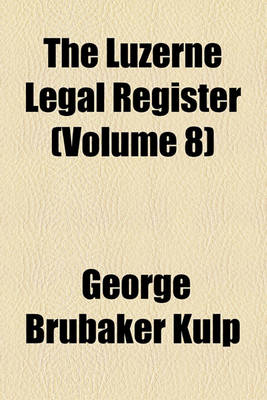 Book cover for The Luzerne Legal Register (Volume 8)