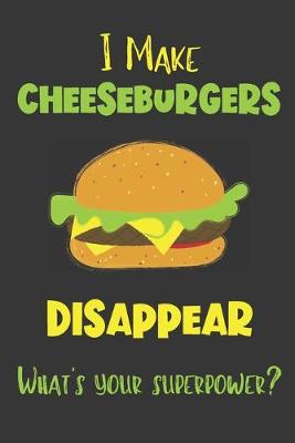 Book cover for I Make Cheeseburgers Disappear - What's Your Superpower?