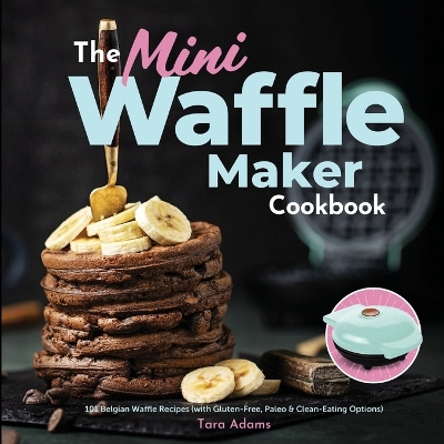 Book cover for The Mini Waffle Maker Cookbook