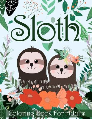 Book cover for Sloth Coloring Book For Adults