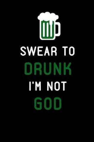 Cover of Swear to Drunk I'm Not God
