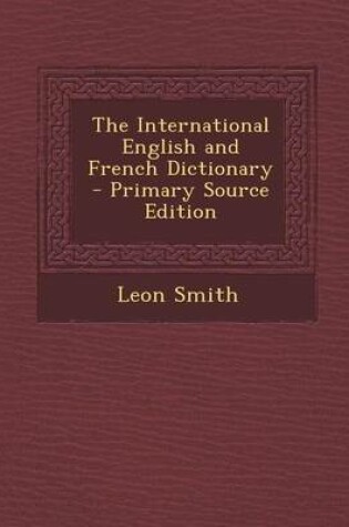 Cover of The International English and French Dictionary - Primary Source Edition