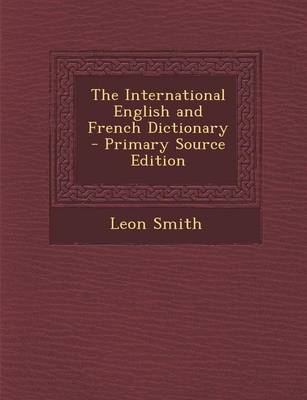 Book cover for The International English and French Dictionary - Primary Source Edition