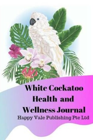 Cover of White Cockatoo Health and Wellness Journal