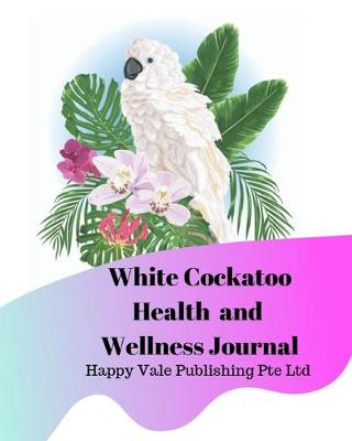 Book cover for White Cockatoo Health and Wellness Journal