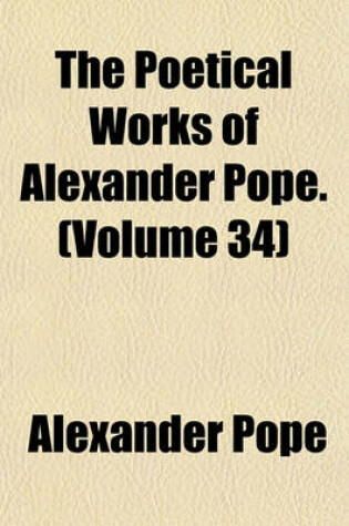 Cover of The Poetical Works of Alexander Pope Volume 34