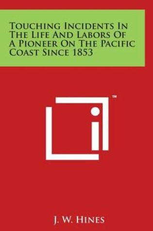 Cover of Touching Incidents in the Life and Labors of a Pioneer on the Pacific Coast Since 1853