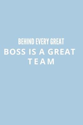 Book cover for Behind Every Great Boss is a Great Team.