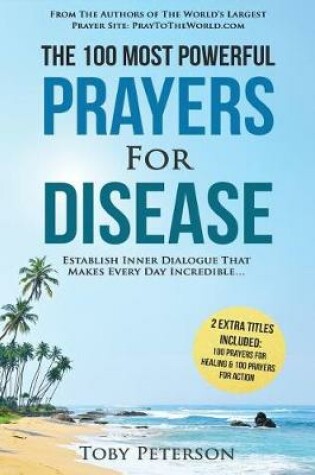 Cover of Prayer the 100 Most Powerful Prayers for Disease 2 Amazing Bonus Books to Pray for Healing & Action