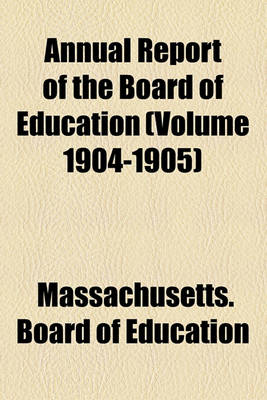 Book cover for Annual Report of the Board of Education (Volume 1904-1905)