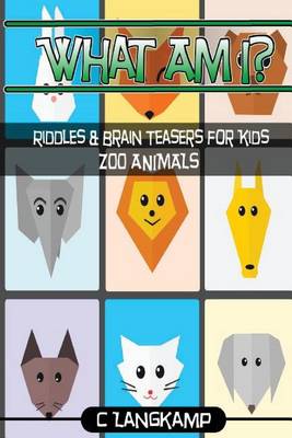 Book cover for What Am I? Riddles and Brain Teasers For Kids Zoo Animals Edition