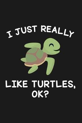 Book cover for I Just Really Like Turtles Ok