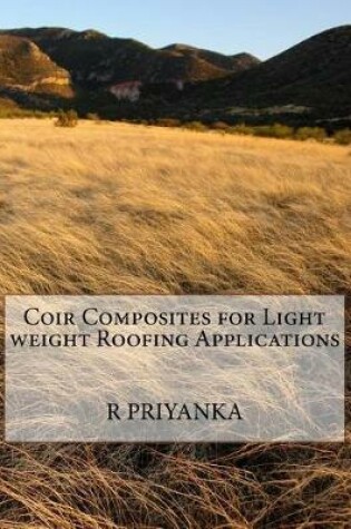 Cover of Coir Composites for Light weight Roofing Applications