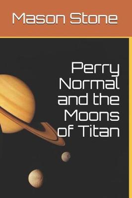 Book cover for Perry Normal and the Moons of Titan