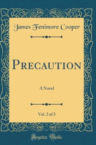 Cover of Precaution, Vol. 2 of 3: A Novel (Classic Reprint)