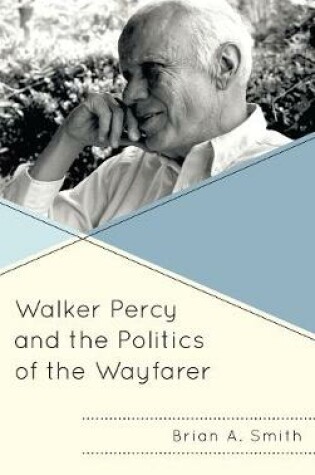 Cover of Walker Percy and the Politics of the Wayfarer