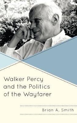 Cover of Walker Percy and the Politics of the Wayfarer