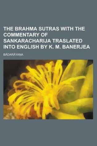 Cover of The Brahma Sutras with the Commentary of Sankaracharija Traslated Into English by K. M. Banerjea