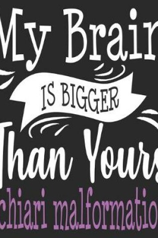 Cover of My Brain Is Bigger Than Yours #Chiari Malformation