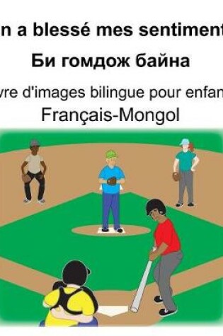 Cover of Français-Mongol On a blessé mes sentiments/&#1041;&#1080; &#1075;&#1086;&#1084;&#1076;&#1086;&#1078; &#1073;&#1072;&#1081;&#1085;&#1072; Livre d'images bilingue pour enfants