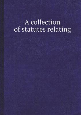 Book cover for A Collection of Statutes Relating