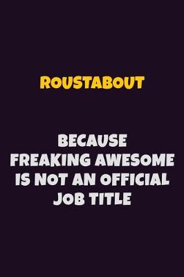 Book cover for Roustabout, Because Freaking Awesome Is Not An Official Job Title