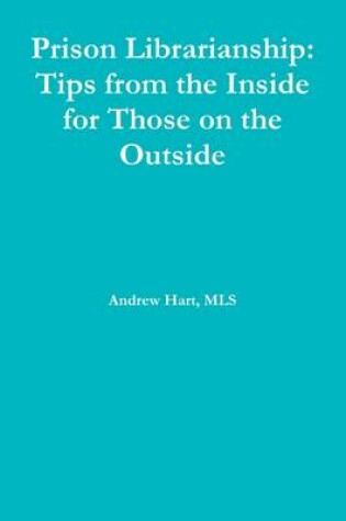 Cover of Prison Librarianship: Tips from the Inside for Those on the Outside