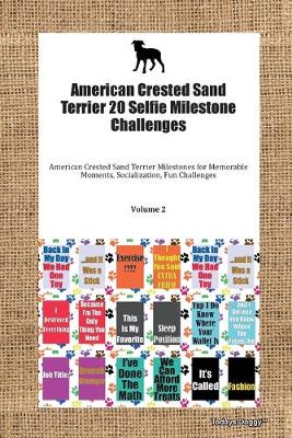 Cover of American Crested Sand Terrier 20 Selfie Milestone Challenges American Crested Sand Terrier Milestones for Memorable Moments, Socialization, Fun Challenges Volume 2