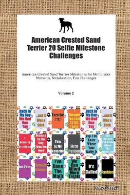 Book cover for American Crested Sand Terrier 20 Selfie Milestone Challenges American Crested Sand Terrier Milestones for Memorable Moments, Socialization, Fun Challenges Volume 2