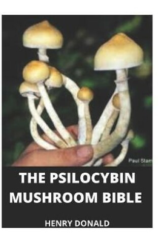 Cover of The Psilocybin Mushroom Bible