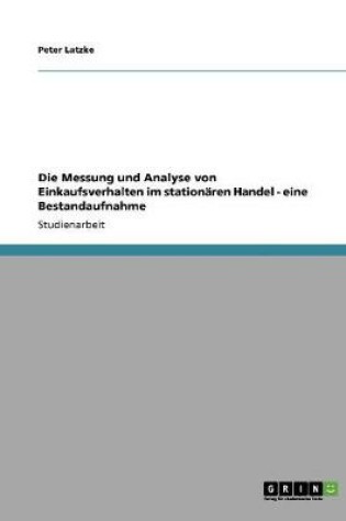 Cover of Die Messung und Analyse von Einkaufsverhalten im stationaren Handel - eine Bestandaufnahme