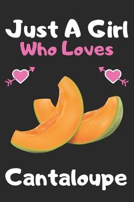 Book cover for Just a girl who loves cantaloupe