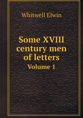 Book cover for Some XVIII century men of letters Volume 1