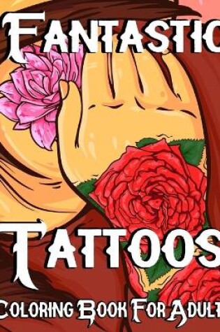 Cover of Fantastic Tattoo Coloring Book For Adults