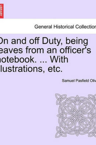 Cover of On and Off Duty, Being Leaves from an Officer's Notebook. ... with Illustrations, Etc.