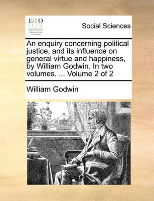 Book cover for An Enquiry Concerning Political Justice, and Its Influence on General Virtue and Happiness, by William Godwin. in Two Volumes. ... Volume 2 of 2