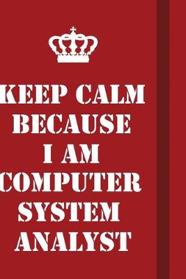 Book cover for Keep Calm Because I Am computer system analyst