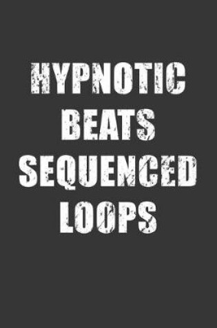 Cover of Hypnotic Beats Sequenced Loops Notebook