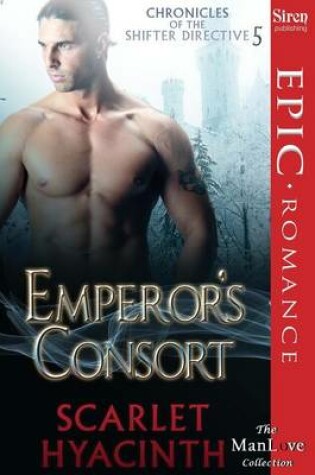 Cover of Emperor's Consort [Chronicles of the Shifter Directive 5] (Siren Publishing Epic, Manlove)