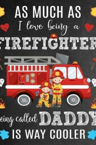 Cover of As Much As I Love Being A Firefighter Being Called Daddy Is Way Cooler